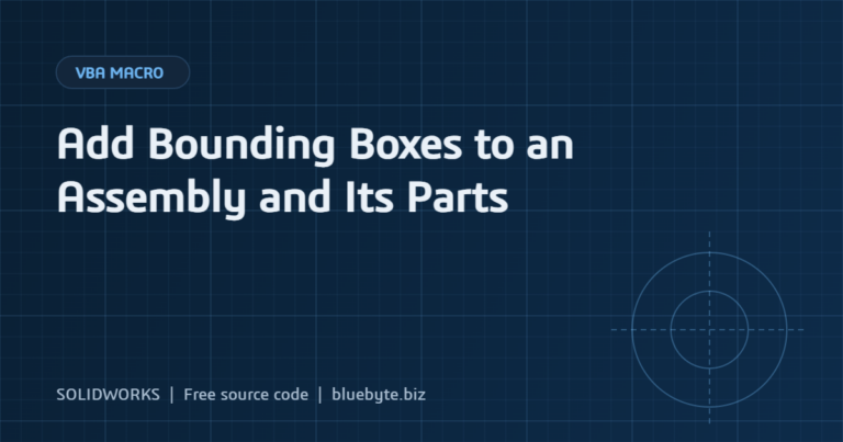 SOLIDWORKS Macro to Add Bounding Boxes to an Assembly and Its Parts