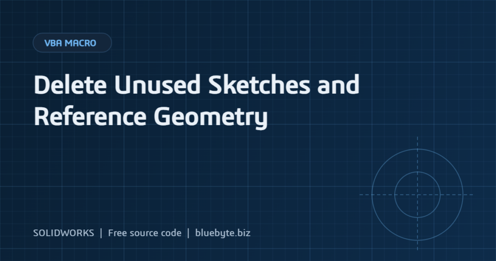 SOLIDWORKS Macro to Delete Unused Sketches and Reference Geometry