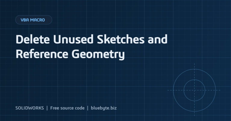 SOLIDWORKS Macro to Delete Unused Sketches and Reference Geometry