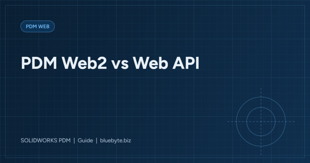 SOLIDWORKS PDM Web2 vs Web API: Which One Do You Need?