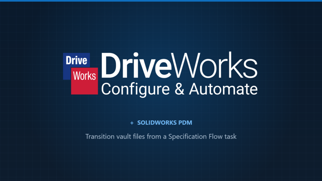 DriveWorks and SOLIDWORKS PDM