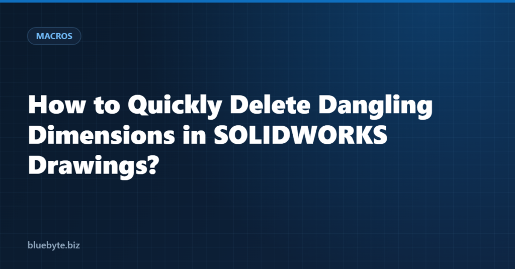 How to Quickly Delete Dangling Dimensions in SOLIDWORKS Drawings?
