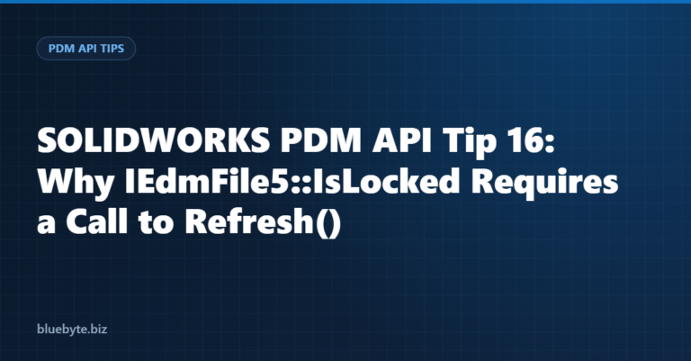 SOLIDWORKS PDM API Tip 16: Why IEdmFile5::IsLocked Requires a Call to Refresh()